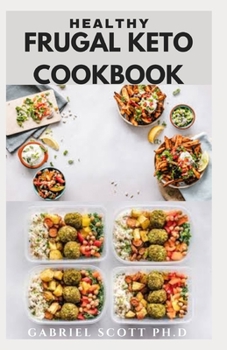 Paperback Healthy Frugal Keto Cookbook: Flavor-Packed Recipes that are Easy on Your Budget that will Help you Lose Weight and Live a Healthy Life Book