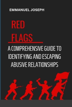 Paperback Recognizing the Red Flags: A Comprehensive Guide to Identifying and Escaping Abusive Relationships Book