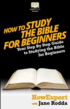 Paperback How To Study The Bible for Beginners - Your Step-By-Step Guide To Studying The Bible For Beginners Book