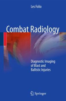 Hardcover Combat Radiology: Diagnostic Imaging of Blast and Ballistic Injuries Book