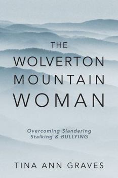 Paperback The Wolverton Mountain Woman: Overcoming Slandering Stalking & BULLYING Book