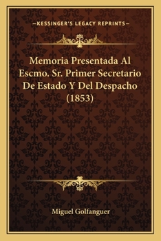 Paperback Memoria Presentada Al Escmo. Sr. Primer Secretario De Estado Y Del Despacho (1853) Book