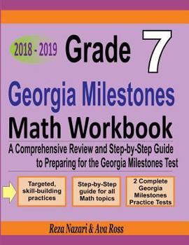 Paperback Grade 7 Georgia Milestones Assessment System Mathematics Workbook 2018 - 2019: A Comprehensive Review and Step-by-Step Guide to Preparing for the GMAS Book