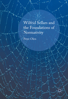 Hardcover Wilfrid Sellars and the Foundations of Normativity Book