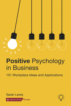 Paperback Positive Psychology in Business: 101 Workplace Ideas and Applications Book