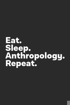 Paperback Eat Sleep Anthropology Repeat: Anthropology Journal for Anthropologist Book