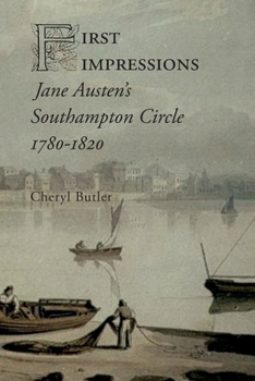 Paperback First Impressions: Jane Austen's Southampton Circle, 1780-1820 Book