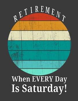 Paperback Retirement When Every Day Is Saturday: 2020 Monthly Organizer Planner With Calendar, ToDo List, Goals and Events Tracker, Gift For Retirees Book