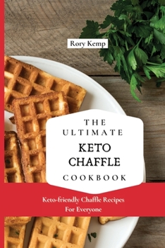 Paperback The Ultimate KETO Chaffle Cookbook: Keto-friendly Chaffle Recipes For Everyone Book