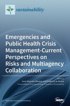 Hardcover Emergencies and Public Health Crisis Management- Current Perspectives on Risks and Multiagency Collaboration Book