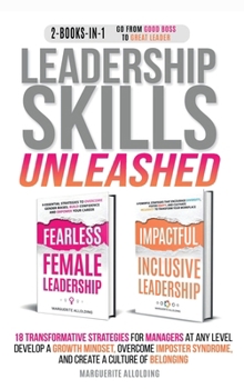 Hardcover Leadership Skills Unleashed: 18 Transformative Strategies for Managers at Any Level - Develop a Growth Mindset, Overcome Imposter Syndrome, and Create Book