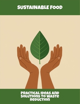 Paperback Sustainable Food: Practical Ideas And Solutions To Waste Reduction Book