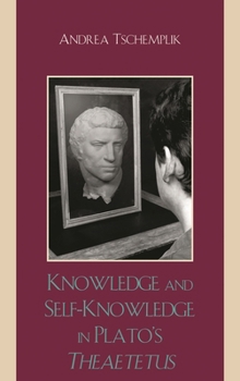 Hardcover Knowledge and Self-Knowledge in Plato's Theaetetus Book