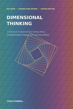 Paperback Dimensional Thinking: A Practical Framework for Seeing More, Understanding Deeper, and Choosing Better Book