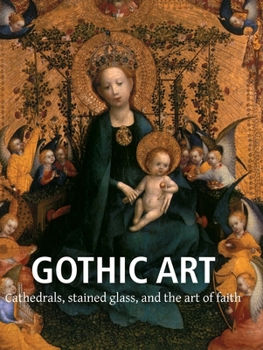 Gothic Art: Cathedrals, stained glass, and the art of faith