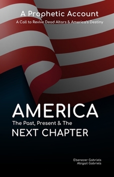 Paperback America: The Past Present & The Next Chapter: A Prophetic Account - A Call to Revive Dead Altars and America's Destiny Book