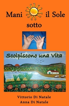 Paperback Mani sotto il Sole: Scolpiscono una Vita [Italian] Book