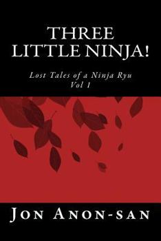 Paperback Three Little Ninja!: Lost Tales of a Ninja Ryu Book
