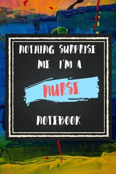 Paperback Nothing Surprise Me I'm A Nurse, Notebook Gift For Nurse: Lined Notebook / Journal Gift, 110 Pages, 6x9, Soft Cover, Matte Finish Book