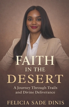 Paperback Faith in the Desert: A Journey Through Trails and Divine Deliverance Book