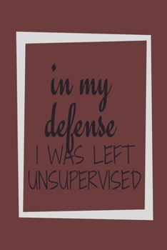 Paperback In My defense I was left unsupervised: Notebook with Blank Lined Pages For Journaling, Note Taking And Jotting Down Ideas Book