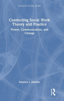 Hardcover Connecting Social Work Theory and Practice: Power, Communication, and Change Book