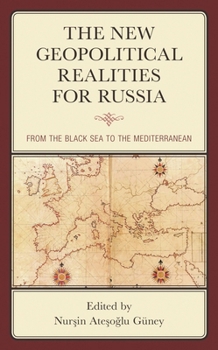 Hardcover The New Geopolitical Realities for Russia: From the Black Sea to the Mediterranean Book