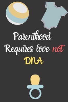 parenthood requires love not DNA adopting a baby Gift: Adoption Gift Baby Gratitude Journal For New Adoptive Parents And Child,girl,Keepsake Adoption Journal