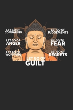 Let go of Guilt: Sei glücklich Zen Kleiner Buddha  Notizbuch liniert 120 Seiten für Notizen Zeichnungen Formeln Organizer Tagebuch