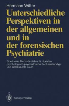 Paperback Unterschiedliche Perspektiven in Der Allgemeinen Und in Der Forensischen Psychiatrie: Eine Kleine Methodenlehre Für Juristen, Psychologisch-Psychiatri [German] Book