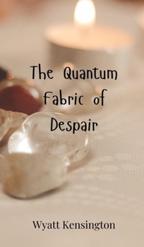The Quantum Fabric of Despair