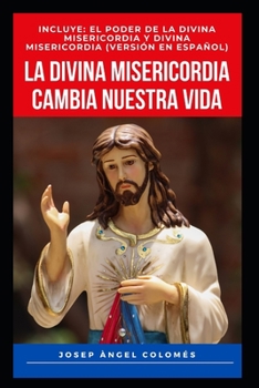 LA DIVINA MISERICORDIA CAMBIA NUESTRA VIDA: INCLUYE: EL PODER DE LA DIVINA MISERICORDIA Y DIVINA MISERICORDIA (VERSIÓN EN ESPAÑOL)