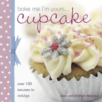 Hardcover Bake Me I'm Yours... Cupcake: Over 100 Excuses to Indulge Book