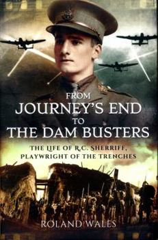 From Journey's End to The Dam Busters: The Life of R.C. Sherriff, Playwright of the Trenches