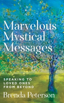 Paperback Marvelous Mystical Messages: Speaking to Loved Ones from Beyond Book
