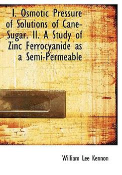I Osmotic Pressure of Solutions of Cane-Sugar II a Study of Zinc Ferrocyanide As a Semi-Permeable