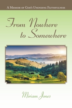 Paperback From Nowhere to Somewhere: A Memoir of God's Unending Faithfulness Book