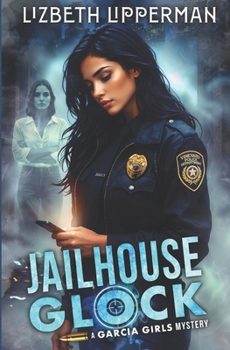 Jailhouse Glock - Book #2 of the A Dead Sister Talking Mystery