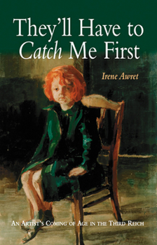 Hardcover They'll Have to Catch Me First: An Artist's Coming of Age in the Third Reich Book