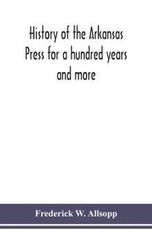 Hardcover History of the Arkansas Press for a hundred years and more Book