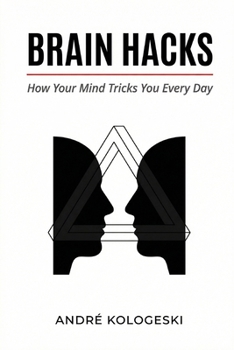 Paperback Brain Hacks: How Your Mind Tricks You Every Day Book
