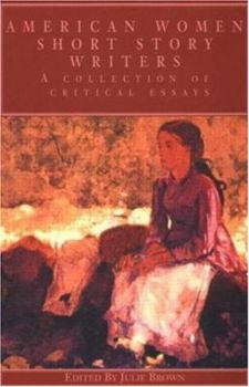 American Women Short Story Writers: A Collection of Critical Essays (Garland Reference Library of the Humanities)