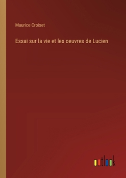 Paperback Essai sur la vie et les oeuvres de Lucien [French] Book
