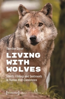 Paperback Living with Wolves: Affects, Feelings and Sentiments in Human-Wolf-Coexistence Book