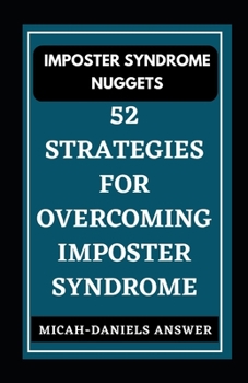 Imposter Syndrome Nuggets: 52 strategies for overcoming Imposter Syndrome
