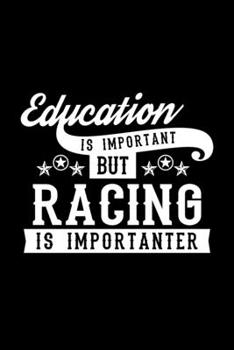 Paperback Education Is Important But Racing Is Importanter: Lined Journal, 120 Pages, 6x9 Sizes, Funny Racing Notebook Gift For Racing Lover Book