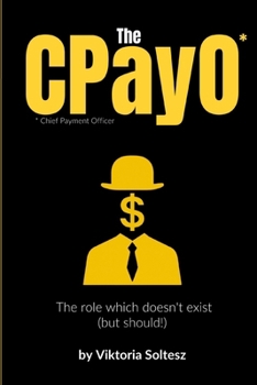 Paperback The CPayO: Chief Payment Officer - The Role Which Doesn't Exist (but should!) Book
