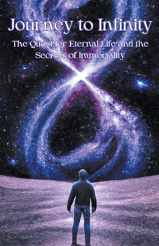 Paperback Journey to Infinity: The Quest for Eternal Life and the Secrets of Immortality Book