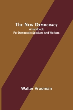 Paperback The New Democracy: A handbook for Democratic speakers and workers Book