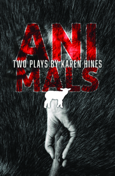 Paperback Animals: Two Plays by Karen Hines, Crawlspace and All the Little Animals I Have Eaten Book